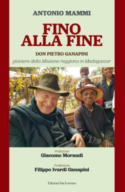 FINO ALLA FINE / DON PIETRO GANAPINI PIONIERE DELLA MISSIONE REGGIANA IN MADAGASCAR